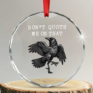 Funny Literary Crystal Glass Ornament Do Not Quoth Me On That TS14 Transparent Glass 3'' Circle Print Your Wear