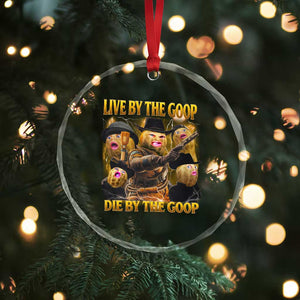 Funny Live By The Goop Die By The Goop Crystal Glass Ornament TS11 Print Your Wear