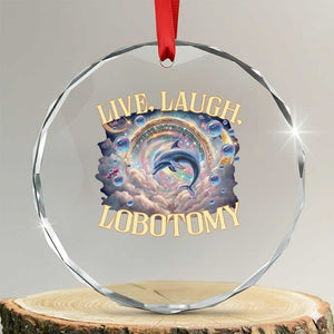 Funny Live Laugh Lobotomy Crystal Glass Ornament Dolphin Meme Silly Unhinged Joke TS11 Transparent Glass 3'' Circle Print Your Wear