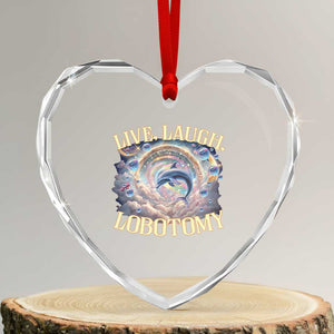 Funny Live Laugh Lobotomy Heart Crystal Glass Ornament Dolphin Meme Silly Unhinged Joke TS11 Transparent Glass 3'' Heart Print Your Wear