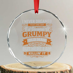 Funny Man Saying Crystal Glass Ornament Become A Grumpy Old Man Grandpa Dad TS10 Transparent Glass 3'' Circle Print Your Wear