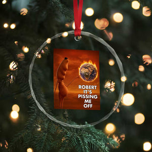Funny Marcus Crystal Glass Ornament Robert Its Pissing Me Off Worm Meme TS11 Print Your Wear