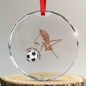 Funny Marcus The Worm Soccer Lover Crystal Glass Ornament I Do Not Like This Ball TS12 Transparent Glass 3'' Circle Print Your Wear