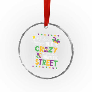 Funny Mardi Gras Crystal Glass Ornament We Don't Hide Our Crazy We Parade It Down The Street TS11 Print Your Wear