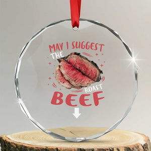 Funny May I Suggest The Roast Beef Crystal Glass Ornament Embarrassing Inappropriate Adult Humor TS11 Transparent Glass 3'' Circle Print Your Wear