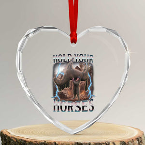 Funny Meme Hold Your Horses Heart Crystal Glass Ornament Vintage 90s Style Bootleg Graphic TS10 Transparent Glass 3'' Heart Print Your Wear