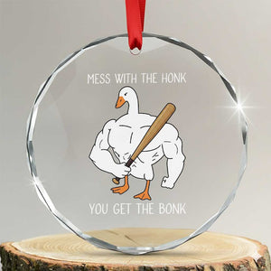Funny Mess With The Honk You Get The Bonk Crystal Glass Ornament Muscle Silly Goose TS11 Transparent Glass 3'' Circle Print Your Wear