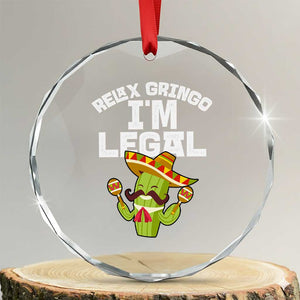 Funny Mexican Immigrant Crystal Glass Ornament Relax Gringo Im Legal Cinco De Mayo TS10 Transparent Glass 3'' Circle Print Your Wear