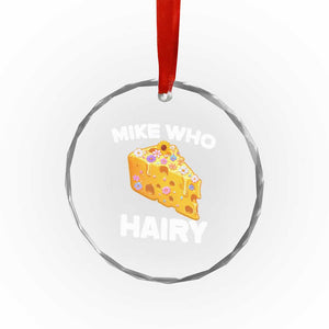 Funny Mike Who Cheese Hairy Crystal Glass Ornament Inappropriate Adult Humor Floral Cheese TS11 Print Your Wear