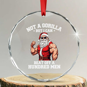Funny Muscle Santa Crystal Glass Ornament Not A Gorilla But I Can Beat Off 100 Men Bodybuilder Christmas TS10 Transparent Glass 3'' Circle Print Your Wear
