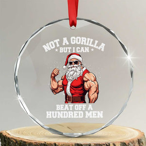 Funny Muscle Santa Crystal Glass Ornament Not A Gorilla But I Can Beat Off 100 Men Bodybuilder Christmas TS10 Transparent Glass 3'' Circle Print Your Wear