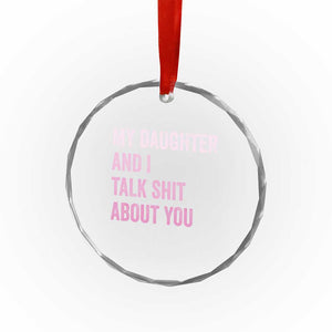 Funny My Daughter And I Talk Shit About You Crystal Glass Ornament Girl Mom TS11 Print Your Wear