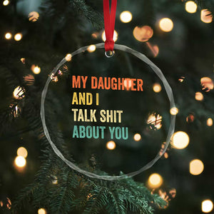 Funny My Daughter And I Talk Shit About You Crystal Glass Ornament Retro Girl Dad Girl Mom TS11 Print Your Wear
