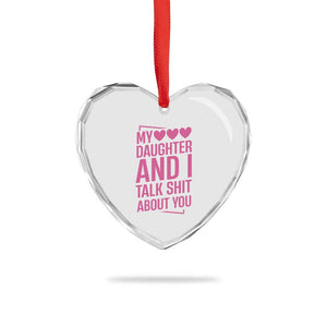 Funny My Daughter And I Talk Shit About You Heart Crystal Glass Ornament TS11 Print Your Wear