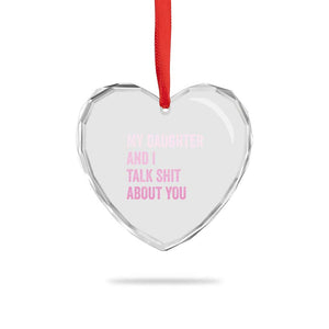 Funny My Daughter And I Talk Shit About You Heart Crystal Glass Ornament Girl Mom TS11 Print Your Wear