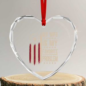 Funny My Wife Is My Favorite Problem Heart Crystal Glass Ornament American Flag Husband Marriage Gift