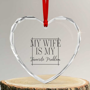 Funny My Wife Is My Favorite Problem Quote Heart Crystal Glass Ornament Husband Marriage Wife Gift