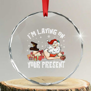 Funny Naughty Christmas Santa Crystal Glass Ornament I'm Laying On Your Present TS11 Transparent Glass 3'' Circle Print Your Wear