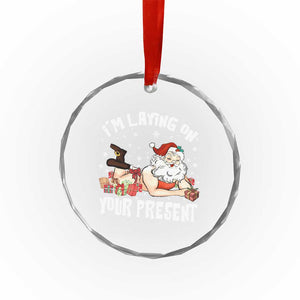 Funny Naughty Christmas Santa Crystal Glass Ornament I'm Laying On Your Present TS11 Print Your Wear