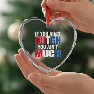 Funny Netherlands Heart Crystal Glass Ornament If You Ain't Dutch You Ain't Much Holland Pride