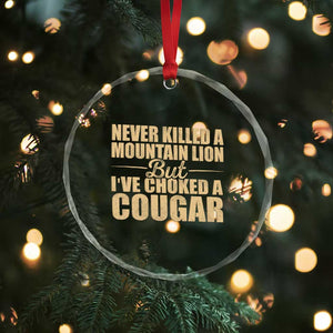 Funny Never Killed A Mountain Lion But Ive Choked A Cougar Crystal Glass Ornament Funny Boyfriend Anniversary Gift For Couple TS10 Print Your Wear