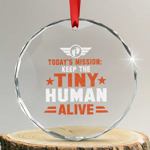 Funny New Dad Crystal Glass Ornament First Time Father Grandpa Keep Tiny Human Alive TS10 Transparent Glass 3'' Circle Print Your Wear