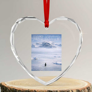 Funny Nihilist Penguin But Why Meme Heart Crystal Glass Ornament Existential Arctic Scene Icy Wilderness Quiet Thinkers TS02 Transparent Glass 3'' Heart Print Your Wear