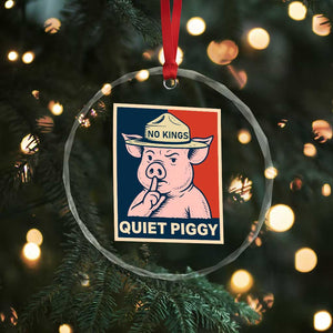 Funny No Kings Quiet Piggy Meme Crystal Glass Ornament Political Humor Gift - Print Your Wear