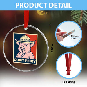 Funny No Kings Quiet Piggy Meme Crystal Glass Ornament Political Humor Gift TS12 Print Your Wear
