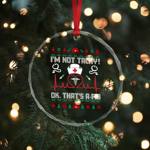 Funny Nurse Christmas Crystal Glass Ornament I Am Not Tachy Ok That Is A Fib TS14 Print Your Wear
