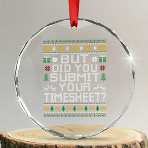 Funny Office Christmas Crystal Glass Ornament But Did You Submit Your Timesheet Holiday Work TS11 Transparent Glass 3'' Circle Print Your Wear