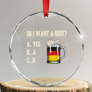 Funny Oktoberfest Crystal Glass Ornament Do I Want A Bier Sarcastic Drinking German Flag TS10 Transparent Glass 3'' Circle Print Your Wear