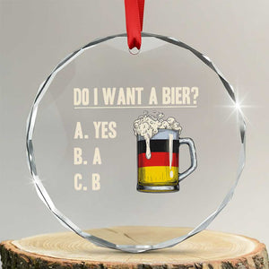 Funny Oktoberfest Crystal Glass Ornament Do I Want A Bier Sarcastic Drinking German Flag TS10 Transparent Glass 3'' Circle Print Your Wear