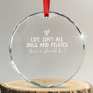 Funny Pilates Dog Lover Crystal Glass Ornament Life Isnt All Dogs and Pilates TS10 Transparent Glass 3'' Circle Print Your Wear