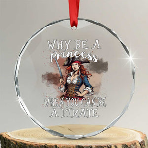 Funny Pirate Crystal Glass Ornament Why Be A Princess When You Can Be A Pirate TS11 Transparent Glass 3'' Circle Print Your Wear