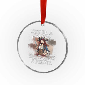 Funny Pirate Crystal Glass Ornament Why Be A Princess When You Can Be A Pirate TS11 Print Your Wear