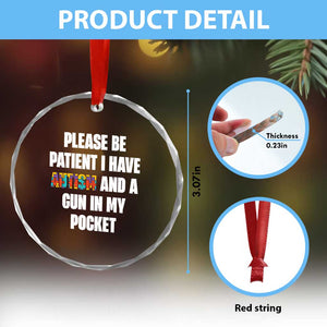 Funny Please Be Patient I Have Autism And A Gun In My Pocket Crystal Glass Ornament Autism Awareness TS11 Print Your Wear