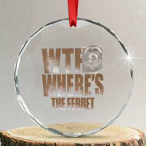 Funny Polecat Ferret Gift Crystal Glass Ornament WTF Where Is The Ferret