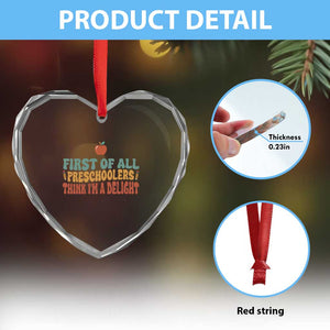 Funny Preschool Teacher Saying Heart Crystal Glass Ornament First Of All Preschoolers Think Im A Delight