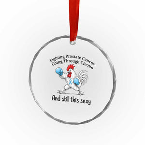 Funny Prostate Cancer Awareness Rooster Graphic Crystal Glass Ornament Going Through Chemo Still This Sexy