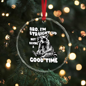 Funny Raccon Sarcastic Crystal Glass Ornament Bro I Am Straight Up Not Even Having A Good Time TS14 Print Your Wear