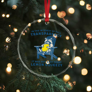 Funny Raccoon Crystal Glass Ornament In The Interest Of Full Transparency It Was Not Easy Peasy Lemon Squeezy TS14 Print Your Wear