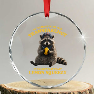 Funny Raccoon Meme Crystal Glass Ornament In The Interest Of Full Transparency It Was Not Easy Peasy Lemon Squeezy TS10 Transparent Glass 3'' Circle Print Your Wear