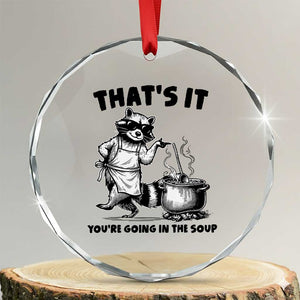 Funny Raccoon Meme Crystal Glass Ornament That Is It You Are Going In The Soup TS14 Transparent Glass 3'' Circle Print Your Wear