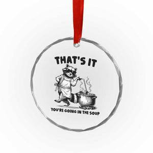Funny Raccoon Meme Crystal Glass Ornament That Is It You Are Going In The Soup TS14 Print Your Wear