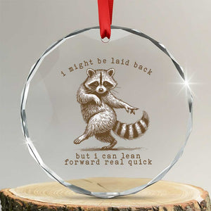 Funny Raccoon Sarcastic Crystal Glass Ornament I Might Be Laid Back But I Can Lean Forward Real Quick TS14 Transparent Glass 3'' Circle Print Your Wear