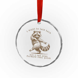 Funny Raccoon Sarcastic Crystal Glass Ornament I Might Be Laid Back But I Can Lean Forward Real Quick TS14 Print Your Wear
