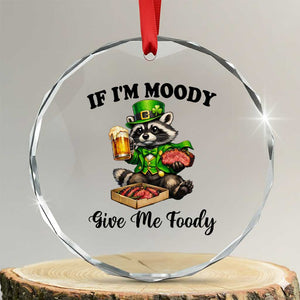 Funny Raccoon St Patricks Day Crystal Glass Ornament If I'm Moody Give Me Foody TS14 Transparent Glass 3'' Circle Print Your Wear