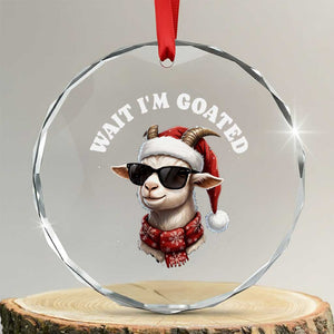 Funny Reindeer Christmas Crystal Glass Ornament Wait I Am Goated TS14 Transparent Glass 3'' Circle Print Your Wear