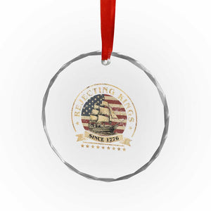 Funny Rejecting Kings Since 1773 Crystal Glass Ornament Vintage Patriotic USA - Print Your Wear
